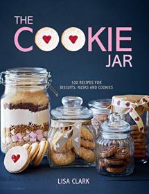 The Cookie Jar - 100 Recipes for Biscuits, Rusks and Cookies (2017) (Epub) Gooner