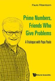 Prime Numbers, Friends Who Give Problems - A Trialogue with Papa Paulo (2016) (Pdf) Gooner