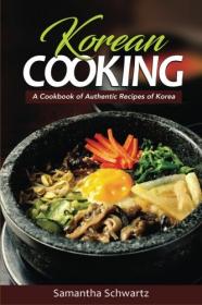 Korean Cooking - A Cookbook of Authentic Recipes of Korea (2017) (Epub) Gooner