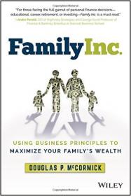 Family Inc. Using Business Principles to Maximize Your Family's Wealth (2016) [WWRG]