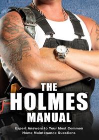 The Holmes Manual - Expert Answers to Your Most Common Home Maintenance Quest (2015) (Pdf) Gooner