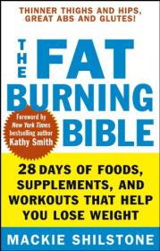 The Fat-Burning Bible - 28 Days of Foods, Supplements and Workouts That Help You Lose Weight (2006) (Pdf) Gooner