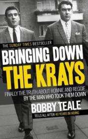 Bringing Down The Krays - Finally the Truth About Ronnie and Reggie by the Man Who Took them Down (2012) (Epub) Gooner