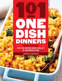 101 One-Dish Dinners - Hearty Recipes for the Dutch Oven, Skillet & Casserole Pan (2016) (Epub) Gooner