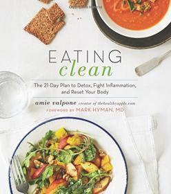 Eating Clean - The 21-Day Plan to Detox, Fight Inflammation and Reset Your Body (2016) (Epub) Gooner