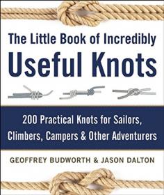 The Little Book of Incredibly Useful Knots - 200 Practical Knots for Sailors, Climbers, Campers and Other Adventurers