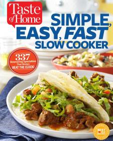Taste of Home - Simple, Easy, Fast Slow Cooker - 385 Slow-Cooked Recipes That Beat the Clock (2016) (Epub) Gooner