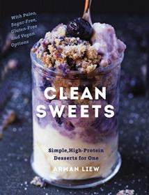 Clean Sweets - Simple, High-Protein Desserts for One (2017) (Epub) Gooner