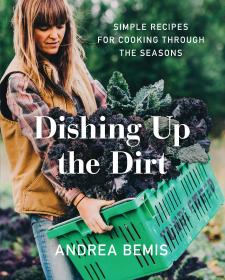 Dishing Up the Dirt - Simple Recipes for Cooking Through the Seasons (2017) (Epub) Gooner