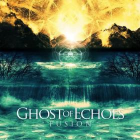 Ghost Of Echoes - Fusion (2017)