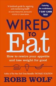 Wired to Eat - How to Rewire Your Appetite and Lose Weight for Good (2017) (Epub) Gooner