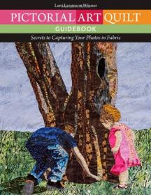 Pictorial Art Quilt Guidebook - Secrets to Capturing Your Photos in Fabric (2014) (Pdf) Gooner [HTD 2017]