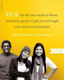 S.E.X. - The All-You-Need-to-Know Sexuality Guide to Get You Through Your Teens and Twenties - 2E (2016) (Epub) Gooner [HTD 2017]