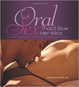 Oral sex that'll blow her mind - An illustrated guide to giving her amazing orgasms