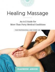 Healing Massage - An A-Z Guide for More Than Forty Medical Conditions For Professional and Home Use (2016) (Epub) Gooner