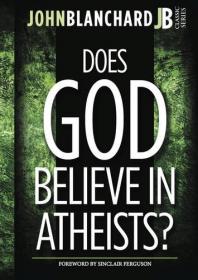 Does God Believe in Atheists-John Blanchard