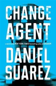 Change Agent - Daniel Suarez [EN EPUB MOBI] [ebook] [ps]