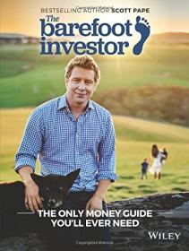 The Barefoot Investor - The Only Money Guide You'll Ever Need (2017) (Pdf) Gooner