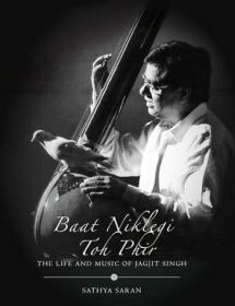Baat Niklegi toh Phir - The Life and Music of Jagjit Singh