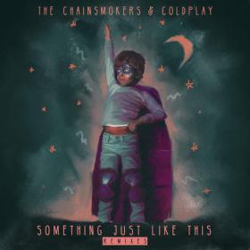 The Chainsmokers & Coldplay - Something Just Like This [Remix Pack] [EP] [2017] [320kbps] [Pirate Shovon]