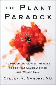 The Plant Paradox - The Hidden Dangers in Healthy Foods That Cause Disease and Weight Gain (2017) (Epub) Gooner