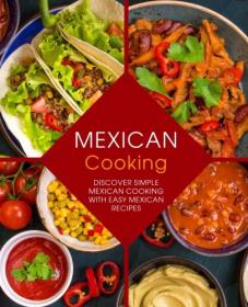 Mexican Cooking - Discover Simple Mexican Cooking with Easy Mexican Recipes (2017) (Epub) Gooner
