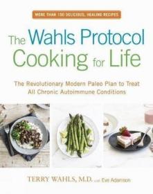 The Wahls Protocol Cooking for Life - The Revolutionary Modern Paleo Plan to Treat All Chronic Autoimmune Conditions (2017) (Pdf) Gooner