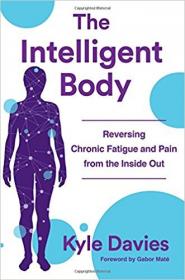 The Intelligent Body Reversing Chronic Fatigue and Pain From the Inside Out