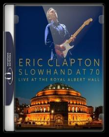 Eric Clapton Slowhand At 70 Live At The Royal Albert Hall 2015 1080p BluRay DTS x264