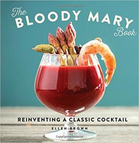 The Bloody Mary Book Reinventing a Classic Cocktail (2017) [WWRG]