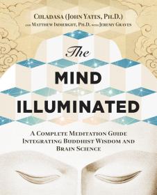 John Yates (Culadasa), with J. Graves, M. Immergut-The Mind Illuminated _ A Complete Meditation Guide Integrating Buddhist Wisdom and Brain Science (2015)