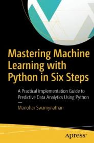 Mastering Machine Learning with Python in Six Steps - 1E (2017) (Epub) Gooner