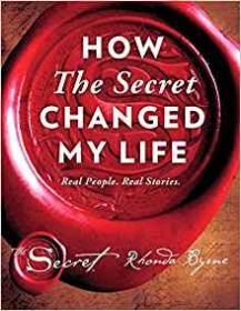 How The Secret Changed My Life - Real People. Real Stories. By Rhonda Byrne