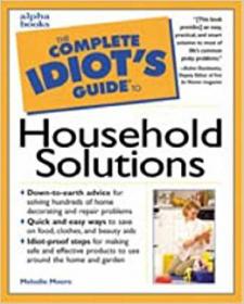 Complete Idiot's Guide to Household Solutions (The Complete Idiot's Guide)