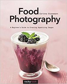 Food Photography A Beginnerâ€™s Guide to Creating Appetizing Images