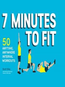 7 Minutes to Fit  50 Anytime, Anywhere Interval Workouts