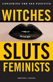 Witches, Sluts, Feminists - Conjuring the Sex Positive (2017) (Epub) Gooner