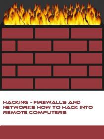 Hacking Firewalls And Networks How To Hack Into Remote Computers ebook