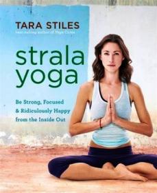 Strala Yoga - Be Strong, Focused & Ridiculously Happy from the Inside Out