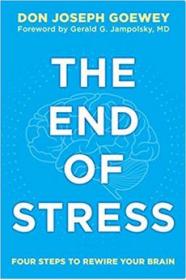 The End of Stress - Four Steps to Rewire Your Brain by Don Joseph Goewey EPUB 2014