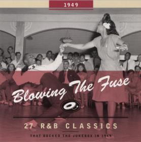 Blowing The Fuse 1949 - 27 R&B Classics That Rocked The Jukebox