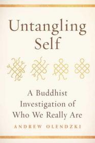 Untangling Self - A Buddhist Investigation of Who We Really Are