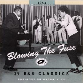 Blowing The Fuse 1953 - 29 R&B Classics That Rocked The Jukebox