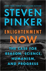 Enlightenment Now - The Case for Reason, Science, Humanism, and Progress by Steven Pinker