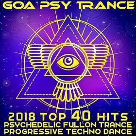 Goa Psy Trance - 2018 Top 40 Hits Psychedelic Fullon Trance Progressive Techno Dance (2017)
