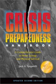 Jack A  Spigarelli - Crisis Preparedness Handbook - A Comprehensive Guide to Home Storage and Physical Survival Updated 2nd Edition (2002) pdf - roflcopter2110