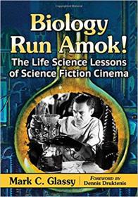 Biology Run Amok! The Life Science Lessons of Science Fiction Cinema
