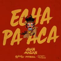 Juan Magan & Pitbull - Echa Pa Aca (feat  Rich The Kid & RJ Word) - Single