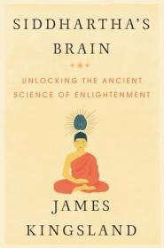 Siddhartha's Brain - Unlocking the Ancient Science of Enlightenment by James Kingsland