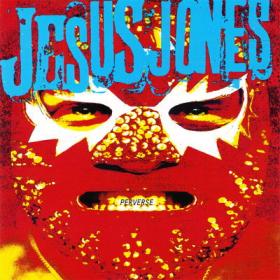 Jesus Jones Perverse - Single And Album 1993 [Flac-Lossless]